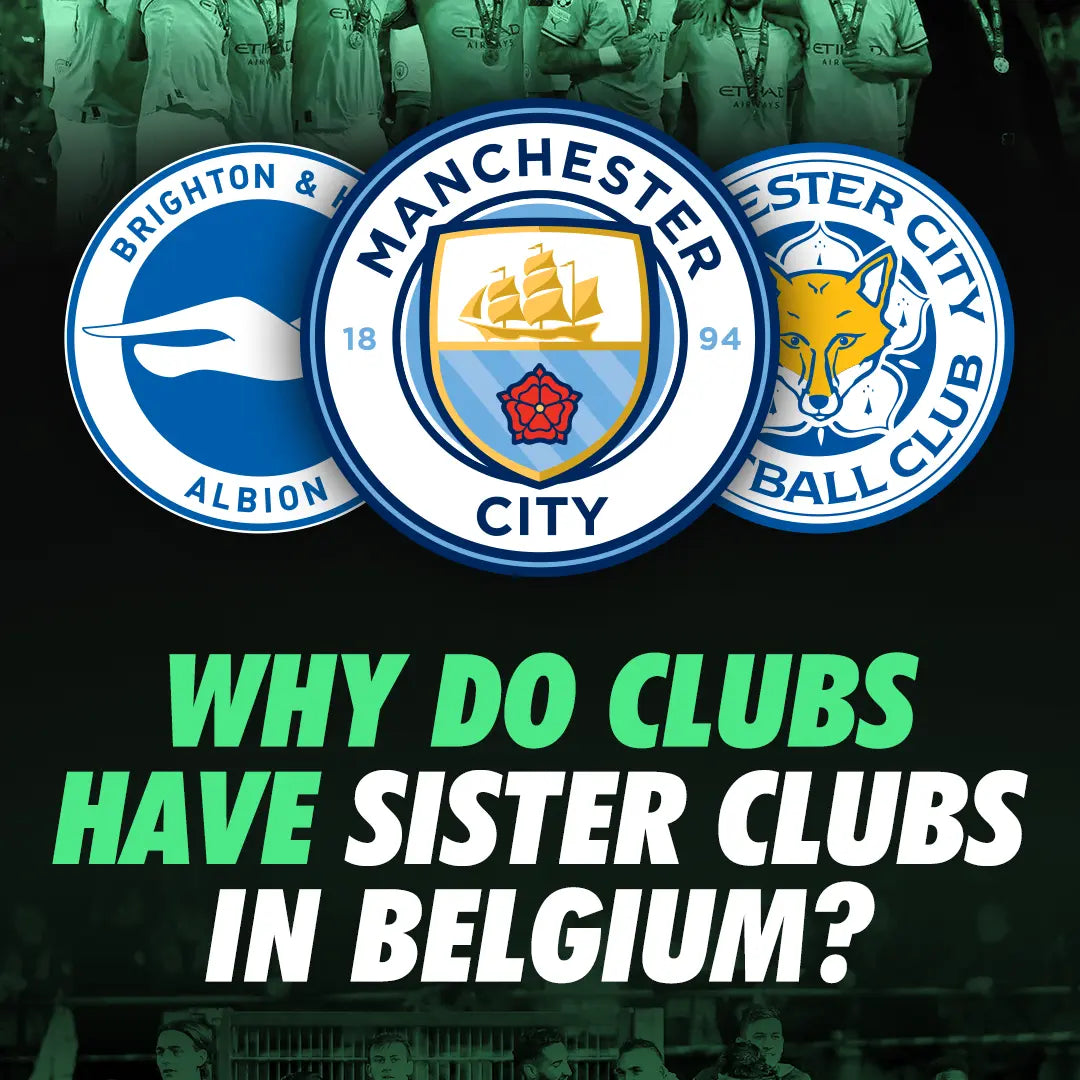 Why do Manchester City, Brighton and Hove Albion and Leicester City have sister clubs in Belgium?